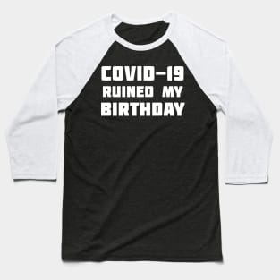 COVID-19 Ruined My Birthday Baseball T-Shirt